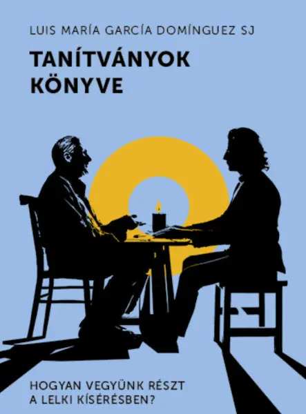 TANÍTVÁNYOK KÖNYVE - HOGYAN VEGYÜNK RÉSZT A LELKI KÍSÉRÉSBEN?