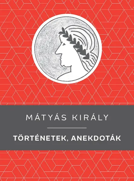 MÁTYÁS KIRÁLY - TÖRTÉNETEK, ANEKDOTÁK