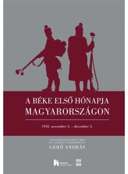 A BÉKE ELSŐ HÓNAPJA MAGYARORSZÁGON - 1918. NOVEMBER 3.-DECEMBER 3.