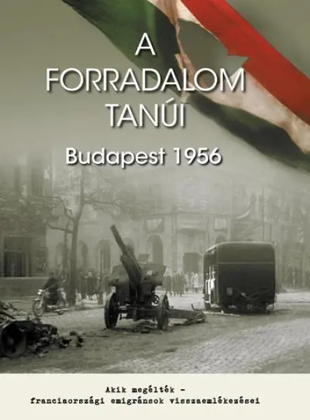 A FORRADALOM TANÚI - BUDAPEST 1956