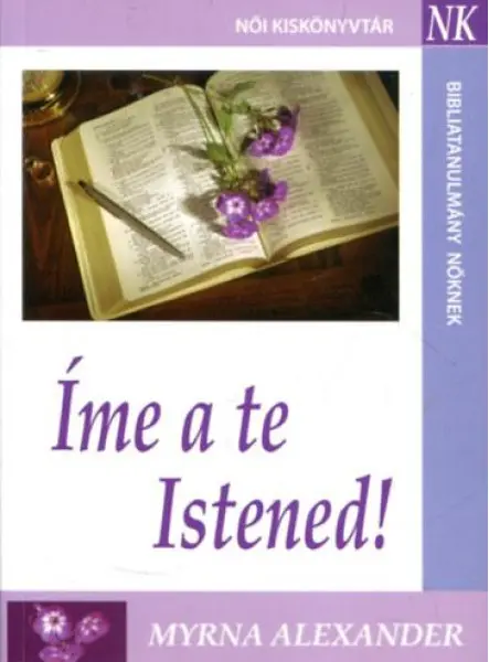 ÍME A TE ISTENED! - BIBLIATANULMÁNY NŐKNEK - TANULMÁNYOK ...