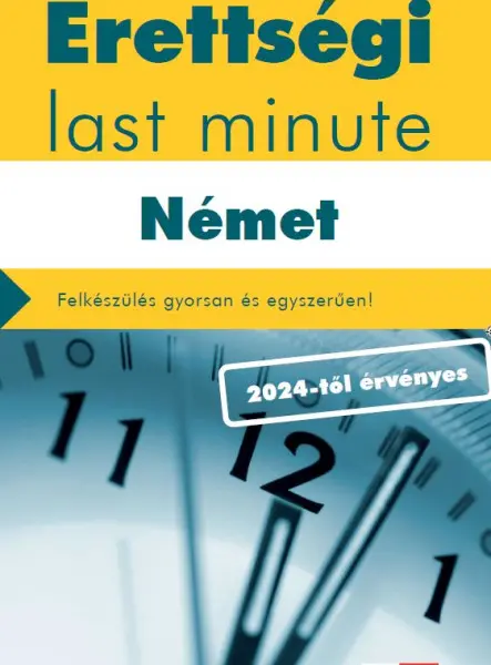ÉRETTSÉGI LAST MINUTE - NÉMET (2024-TŐL ÉRVÉNYES) ÉRETTSÉGI LAST MINUTE - NÉMET (2024-TŐL ÉRVÉNYES)