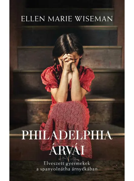 PHILADELPHIA ÁRVÁI - ELVESZETT GYERMEKEK A SPANYOLNÁTHA ÁRNYÉKÁBAN