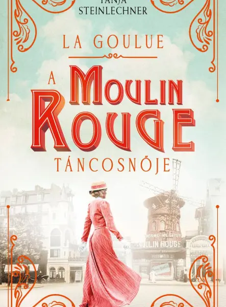 LA GOULUE - A MOULIN ROUGE TÁNCOSNŐJE