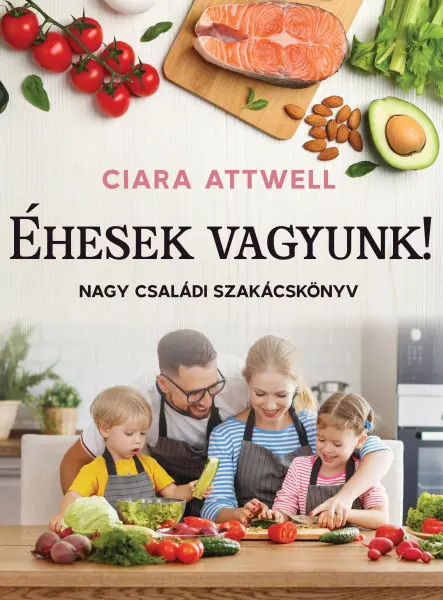 ÉHESEK VAGYUNK! - NAGY CSALÁDI SZAKÁCSKÖNYV