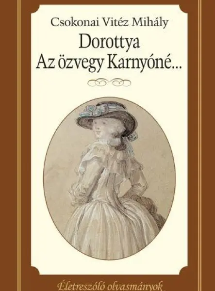 DOROTTYA - AZ ÖZVEGY KARNYÓNÉ... - ÉLETRE SZÓLÓ OLVASMÁNYOK