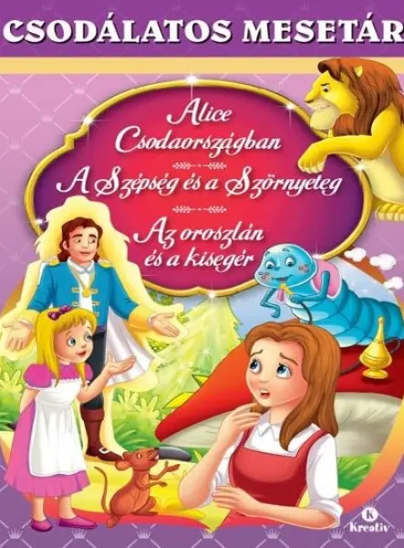 ALICE CSODAORSZÁGBAN - A SZÉPSÉG ÉS A SZÖRNYETEG - AZ OROSZLÁN ÉS A KISEGÉR