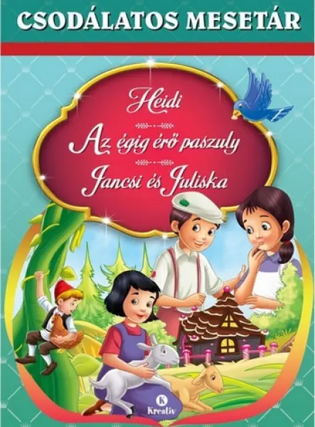 CSODÁLATOS MESETÁR - HEIDI, AZ ÉGIG ÉRŐ PASZULY, JANCSI ÉS JULISKA