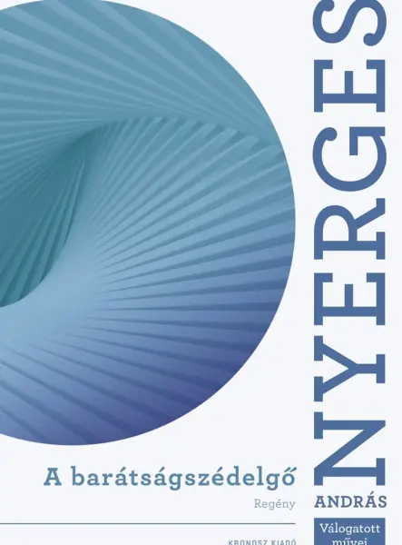 A BARÁTSÁGSZÉDELGŐ - NYERGES ANDRÁS VÁLOGATOTT MŰVEI