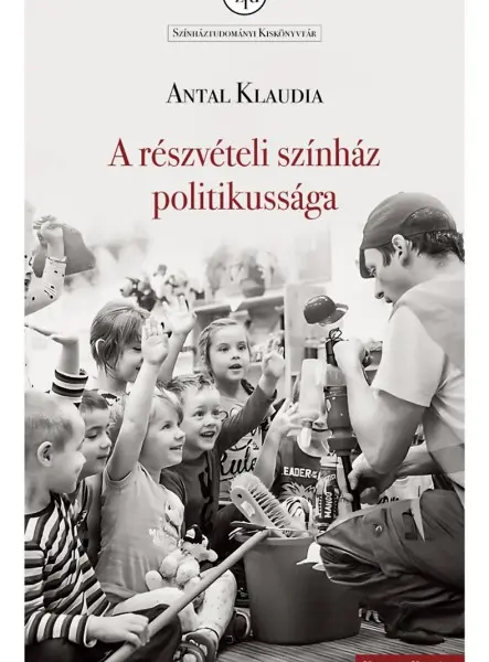 A RÉSZVÉTELI SZÍNHÁZ POLITIKUSSÁGA