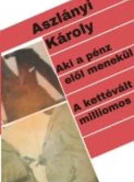 AKI A PÉNZ ELŐL MENEKÜL. - A KETTÉVÁLT MILLIOMOS AKI A PÉNZ ELŐL MENEKÜL. - A KETTÉVÁLT MILLIOMOS