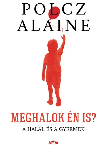 MEGHALOK ÉN IS? -  A HALÁL ÉS A GYERMEK