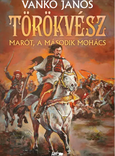 TÖRÖKVÉSZ - MARÓT, A MÁSODIK MOHÁCS