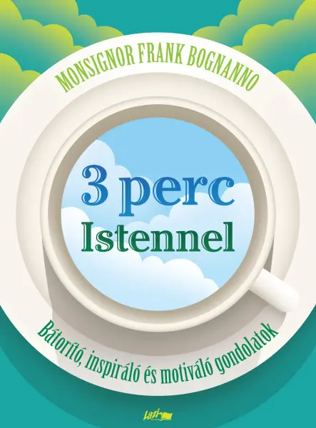 3 PERC ISTENNEL - BÁTORÍTÓ, INSPIRÁLÓ ÉS MOTIVÁLÓ GONDOLATOK