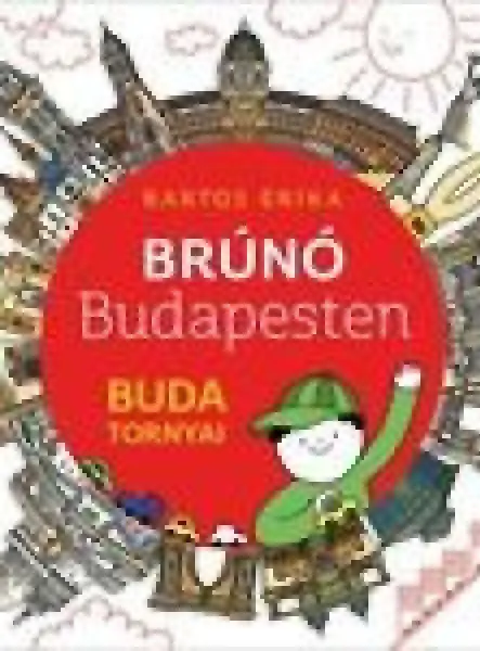 BRÚNÓ BUDAPESTEN - BUDA TORNYAI LÉPÉSRŐL LÉPÉSRE - FÉNYKÉPES FOGLALKOZTATÓ