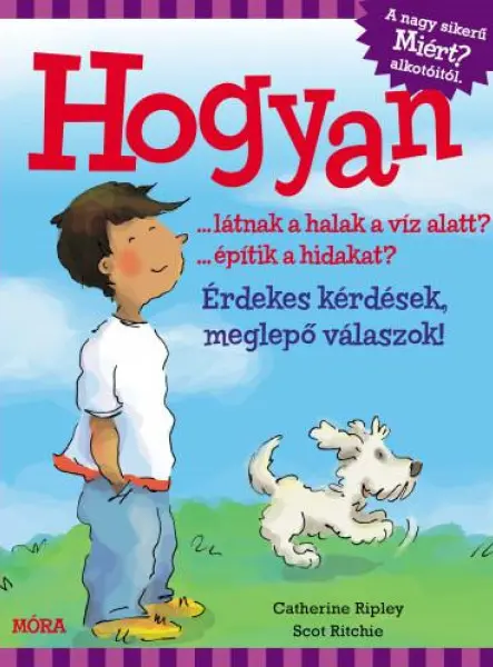 HOGYAN? - ÉRDEKES KÉRDÉSEK, MEGLEPŐ VÁLASZOK!