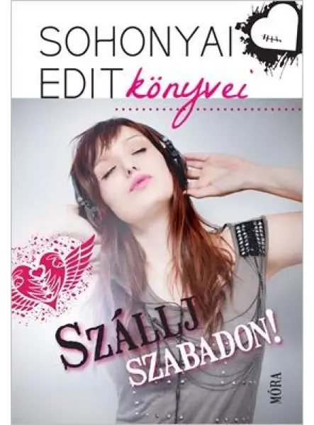 SZÁLLJ SZABADON! - SOHONYAI EDIT KÖNYVEI SZÁLLJ SZABADON! - SOHONYAI EDIT KÖNYVEI