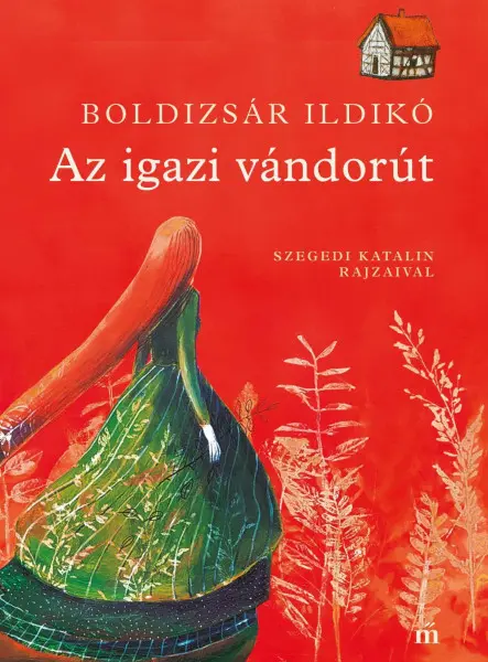 AZ IGAZI VÁNDORÚT. SZEGEDI KATA ILLUSZTRÁCIÓIVAL AZ IGAZI VÁNDORÚT. SZEGEDI KATA ILLUSZTRÁCIÓIVAL