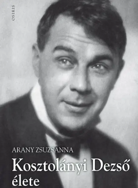 KOSZTOLÁNYI DEZSŐ ÉLETE