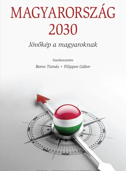 MAGYARORSZÁG 2030 - JÖVŐKÉP A MAGYAROKNAK