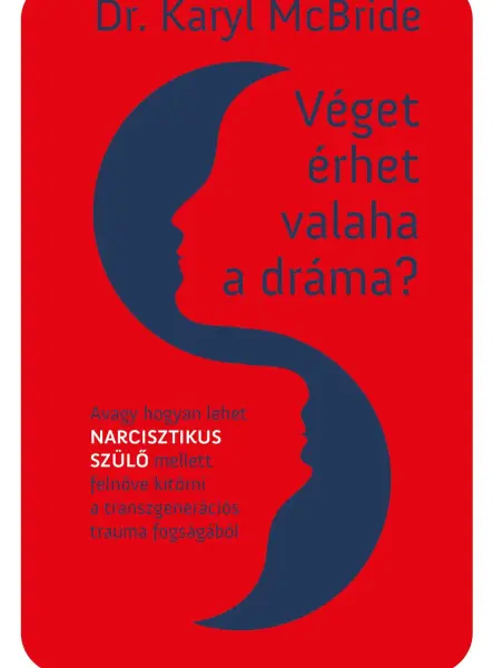 VÉGET ÉRHET VALAHA A DRÁMA? - AVAGY HOGYAN LEHET NARCISZTIKUS SZÜLŐ MELLETT FELN