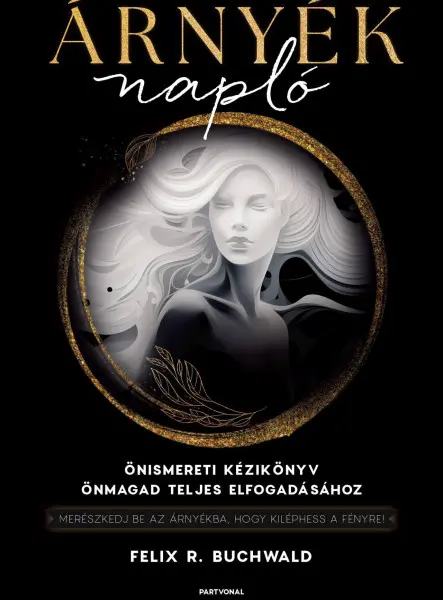 ÁRNYÉKNAPLÓ - ÖNISMERETI KÉZIKÖNYV ÖNMAGAD TELJES ELFOGADÁSÁHOZ