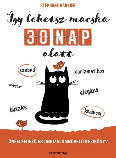 ÍGY LEHETSZ MACSKA 30 NAP ALATT - ÖNFELFEDEZŐ ÉS ÖNBIZALOMNÖVELŐ KÉZIKÖNYV