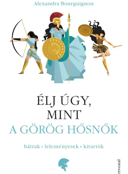 ÉLJ ÚGY, MINT A GÖRÖG HŐSNŐK ÉLJ ÚGY, MINT A GÖRÖG HŐSNŐK