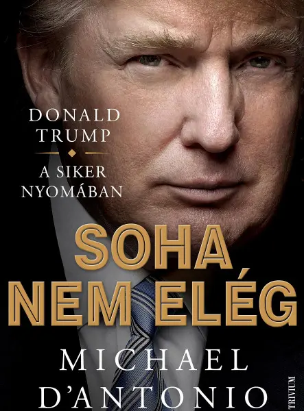 SOHA NEM ELÉG - DONALD TRUMP KÜZDELEM A SIKERÉRT