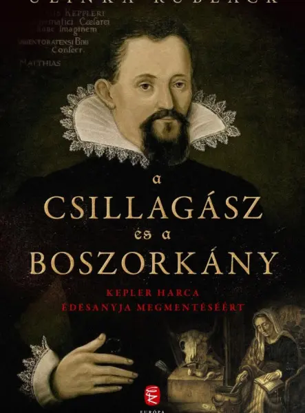 A CSILLAGÁSZ ÉS A BOSZORKÁNY - KEPLER HARCA ÉDESANYJA MEGMENTÉSÉÉRT