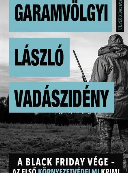 VADÁSZIDÉNY - A BLACK FRIDAY VÉGE - AZ ELSŐ KÖRNYEZETVÉDELMI KRIMI