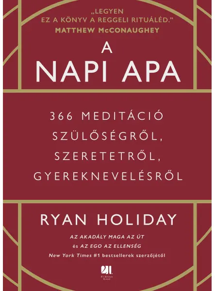 A NAPI APA - 366 MEDITÁCIÓ SZÜLŐSÉGRŐL, SZERETETRŐL, GYEREKNEVELÉSRŐL A NAPI APA - 366 MEDITÁCIÓ SZÜLŐSÉGRŐL, SZERETETRŐL, GYEREKNEVELÉSRŐL