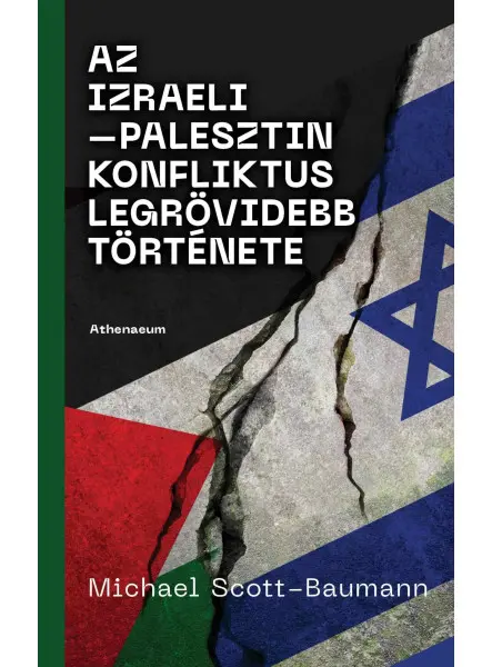 AZ IZRAELIPALESZTIN KONFLIKTUS LEGRÖVIDEBB TÖRTÉNETE