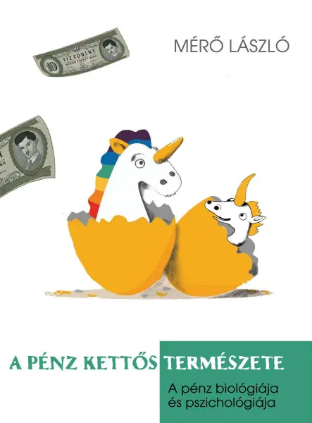 A PÉNZ KETTŐS TERMÉSZETE - A PÉNZ PSZICHOLÓGIÁJA ÉS BIOLÓGIÁJA