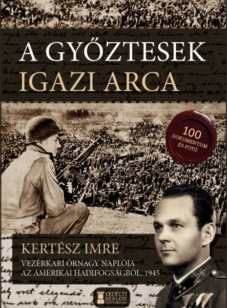 A GYŐZTESEK IGAZI ARCA - KERTÉSZ IMRE VEZÉRKARI ŐRNAGY NAPLÓJA