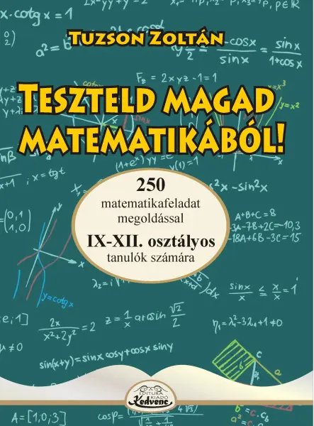 TESZTELD MAGAD MATEMATIKÁBÓL IX-XII