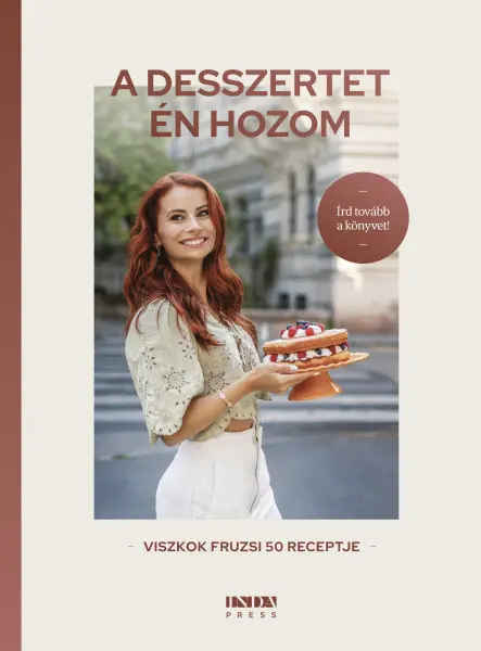A DESSZERTET ÉN HOZOM - VISZKOK FRUZSI 50 RECEPTJE A DESSZERTET ÉN HOZOM - VISZKOK FRUZSI 50 RECEPTJE