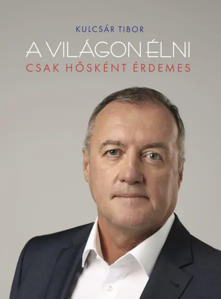 A világon élni csak hősként érdemes A világon élni csak hősként érdemes