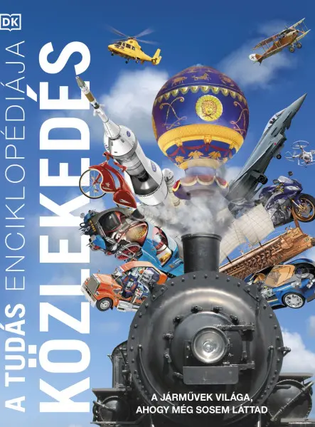 A TUDÁS ENCIKLOPÉDIÁJA - KÖZLEKEDÉS A TUDÁS ENCIKLOPÉDIÁJA - KÖZLEKEDÉS