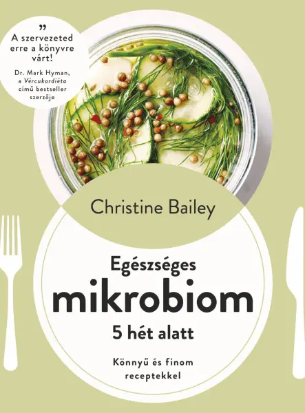 EGÉSZSÉGES MIKROBIOM 5 HÉT ALATT - KÖNNYŰ ÉS FINOM RECEPTEKKEL EGÉSZSÉGES MIKROBIOM 5 HÉT ALATT - KÖNNYŰ ÉS FINOM RECEPTEKKEL