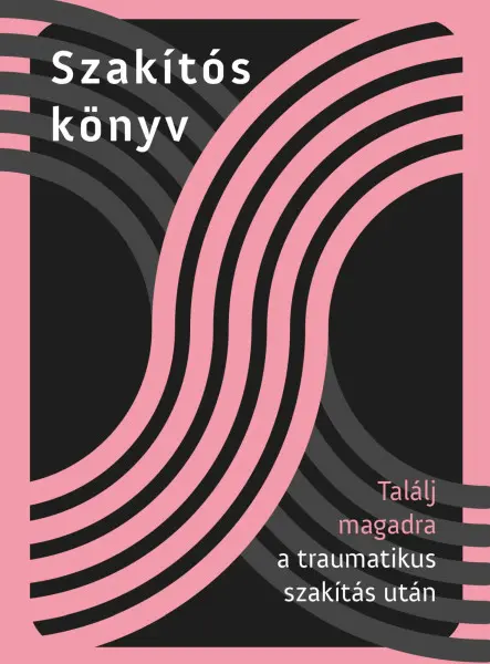 SZAKÍTÓS KÖNYV - TALÁLJ MAGADRA A TRAUMATIKUS SZAKÍTÁS UTÁN