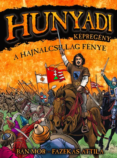 HUNYADI: A HAJNALCSILLAG FÉNYE  KÉPREGÉNY