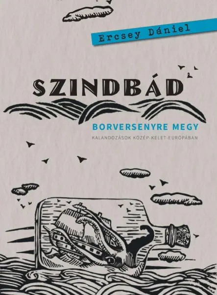 SZINDBÁD BORVERSENYRE MEGY  KALANDOZÁSOK KÖZÉP-KELET-EURÓPÁBAN