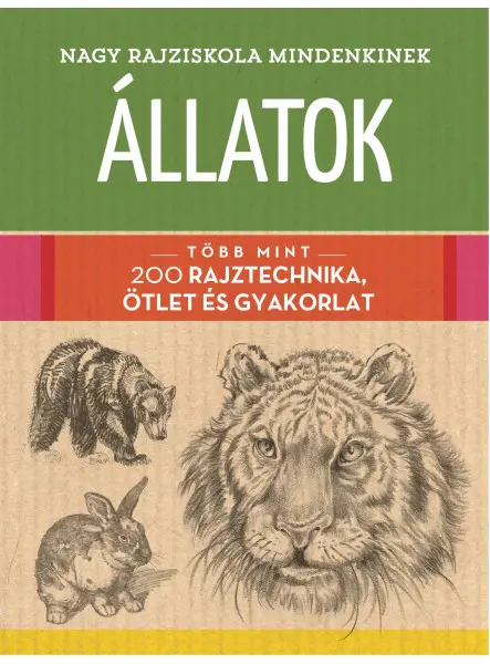 NAGY RAJZISKOLA MINDENKINEK - ÁLLATOK - TÖBB MINT 200 RAJZTECHNIKA, ÖTLET