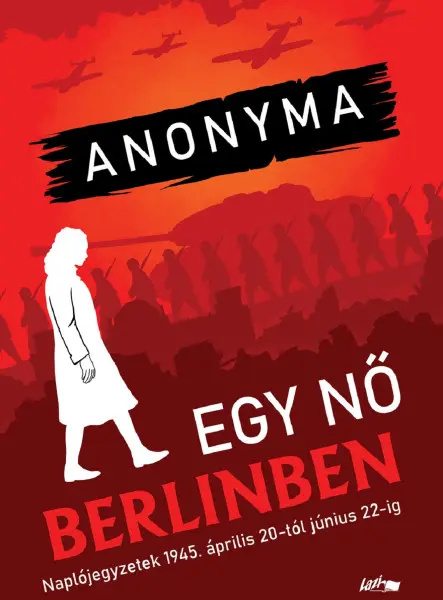 EGY NŐ BERLINBEN - NAPLÓJEGYZETEK 1945. ÁPRILIS 20-TÓL JÚNIUS 22-IG
