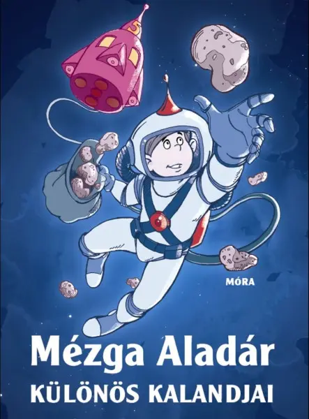 MÉZGA ALADÁR KÜLÖNÖS KALANDJAI MÉZGA ALADÁR KÜLÖNÖS KALANDJAI