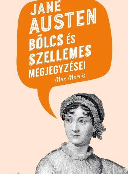JANE AUSTEN BÖLCS ÉS SZELLEMES MEGJEGYZÉSEI