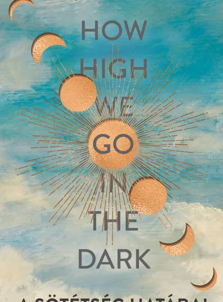 HOW HIGH WE GO IN THE DARK - A SÖTÉTSÉG HATÁRAI HOW HIGH WE GO IN THE DARK - A SÖTÉTSÉG HATÁRAI