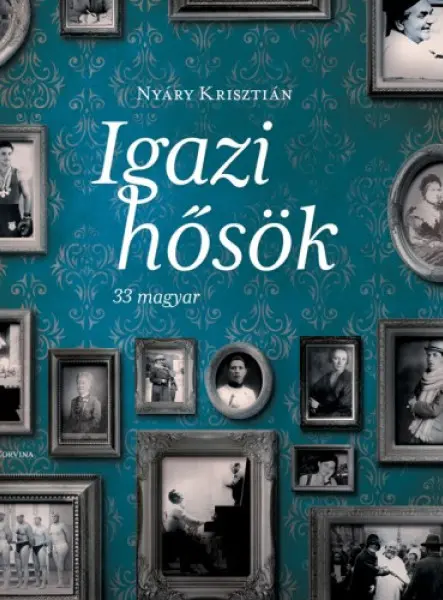 Igazi hősök - 33 magyar Igazi hősök - 33 magyar