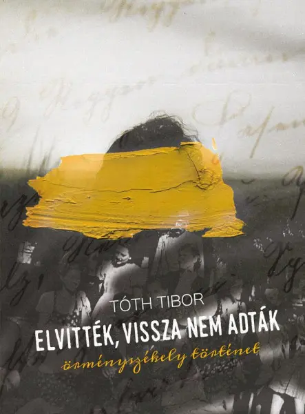 ELVITTÉK, VISSZA NEM ADTÁK - ÖRMÉNYSZÉKELY TÖRTÉNET